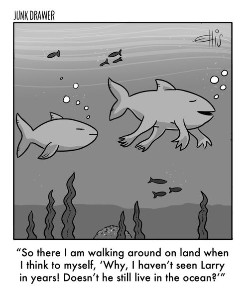 "So there I am walking around on land when I think to myself, 'Why, I haven't seen Larry in years! Doesn't he still live in the ocean?'"