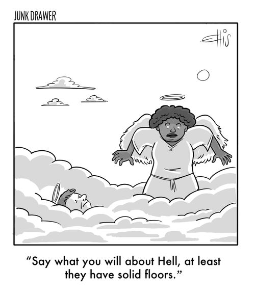 "Say what you like about Hell, at least they have solid floors."