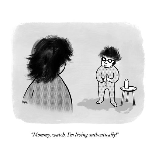 "Mommy, watch, I'm living authentically!"