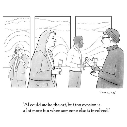 "AI could make the art, but tax evasion is a lot more fun when someone else is involved."