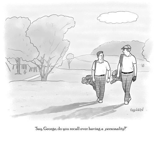 "Say, George, do you recall ever having a personality?"