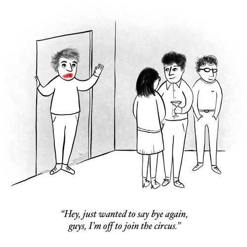 "Hey, just wanted to say bye again, guys, I'm off to join the circus."
