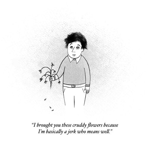 "I brought you these cruddy flowers because I'm basically a jerk who means well."