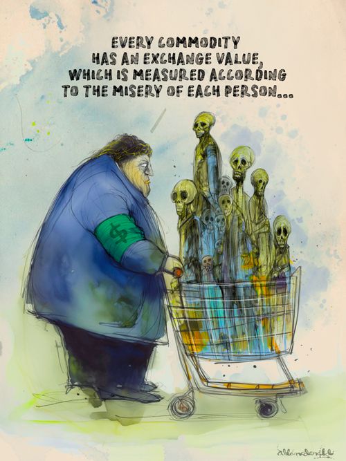 "Every commodity has an exchange value, which is measured according to the misery of each person...."