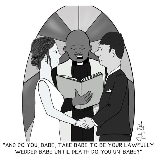 "And do you, Babe, take Babe to be your lawfully wedded Babe until death do you un-Babe?"