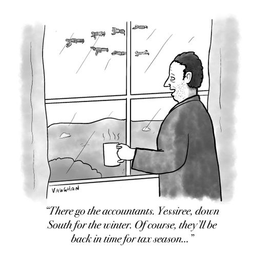 "There go the accountants. Yessiree, down South for the winter. Of course, they'll be back in time for tax season..."
