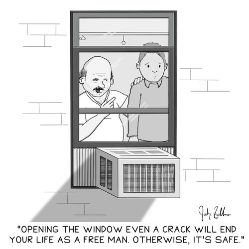 "Opening the window even a crack will end your life as a free man. Otherwise, it's safe."