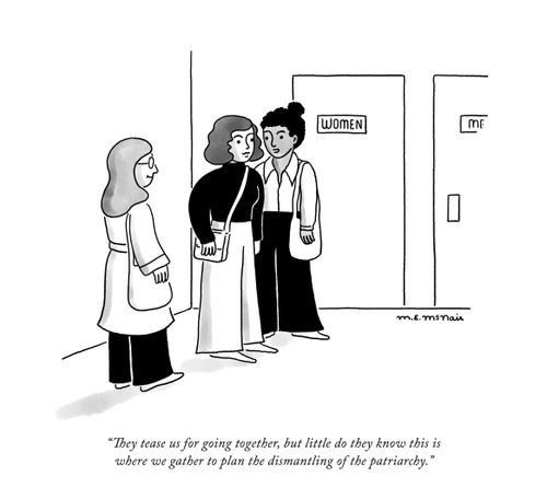 “They tease us for going together, but little do they know this is where we gather to plan the dismantling of the patriarchy.”