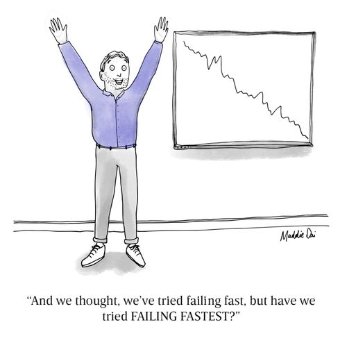 "And we thought, we've tried failing fast, but have tried FAILING FASTEST?"