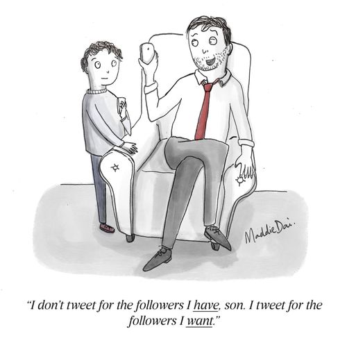 "I don't tweet for the follows I have, son. I tweet for the followers I want."