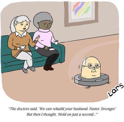 "The doctors said, 'We can rebuild your husband. Faster. Stronger.' But then I thought, 'Hold on just a second...'"