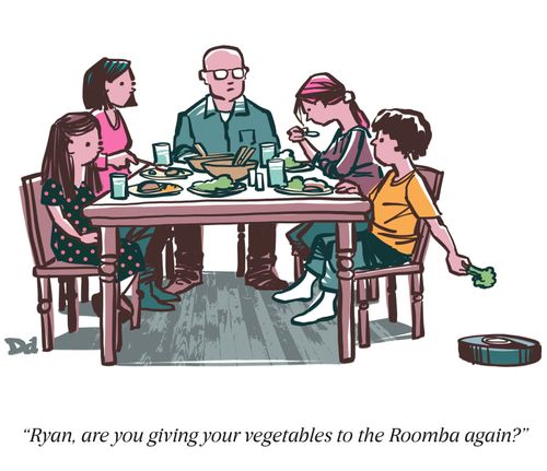 "Ryan, are you giving your vegetables to the Roomba again?"
