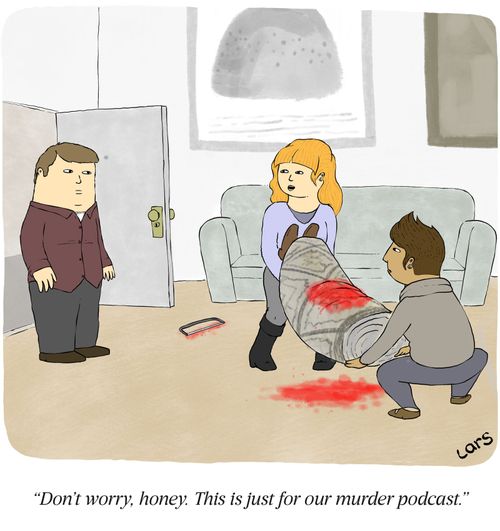 "Don't worry, honey. This is just for our murder podcast."