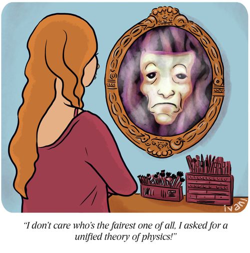 "I don't care who's the fairest one of all, I asked for a unified theory of physics!"