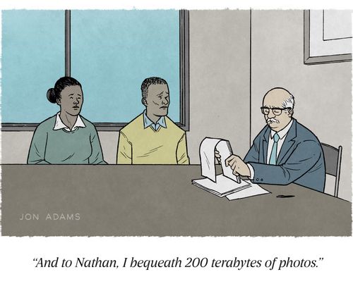 "And to Nathan, I bequeath 200 terabytes of photos."