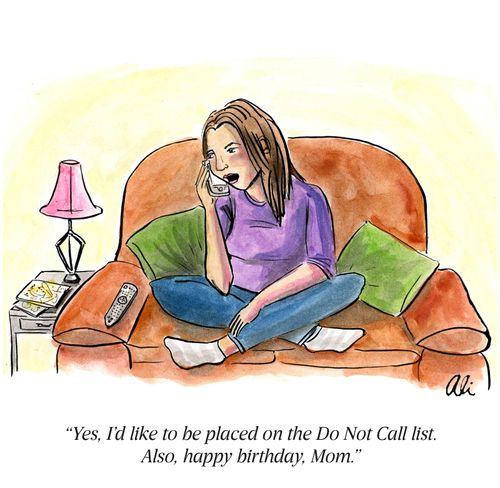 "Yes, I'd like to be placed on the Do Not Call list. Also, happy birthday Mom."