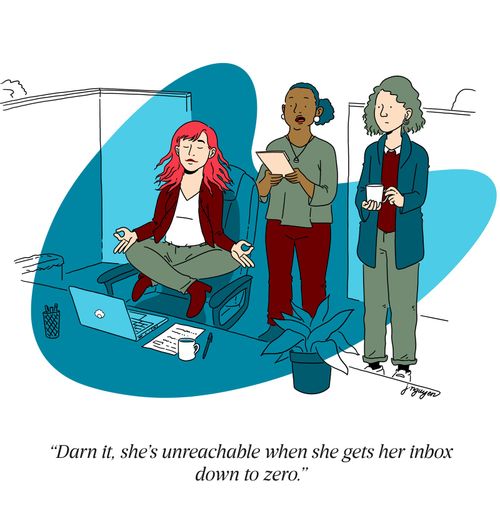 "Darn it, she's unreachable when she gets her inbox down to zero."