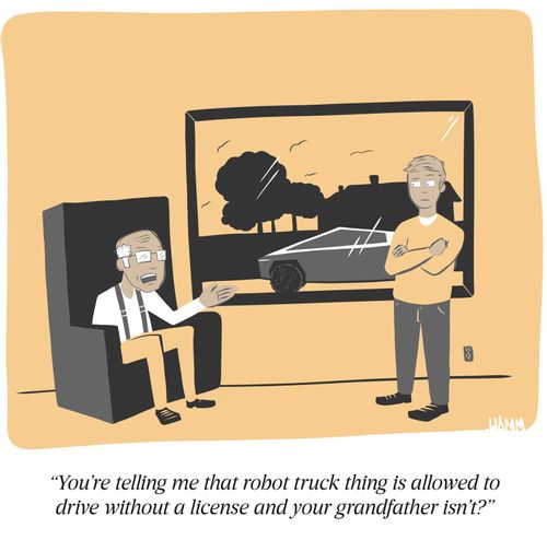 "You're telling me that robot truck thing is allowed to drive without a license and your grandfather isn't?"