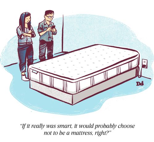 "If it really was smart, it would probably choose not be be a mattress, right?"