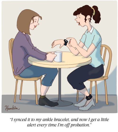 "I synced it to my ankle bracelet, and now I get a little alert every time I'm off probation."