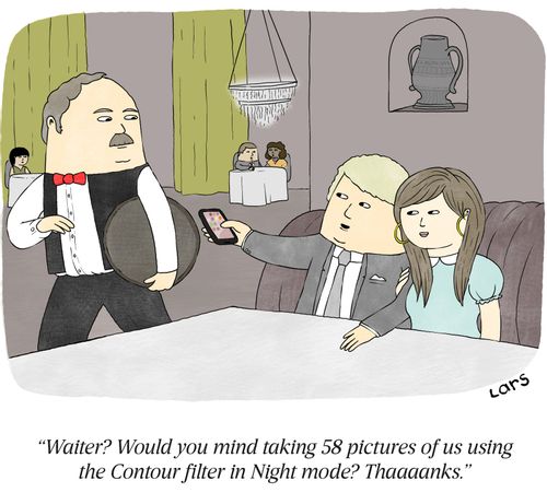 "Waiter? Would you mind taking 58 pictures of us using te Contour filter in Night mode? Thaaaanks."