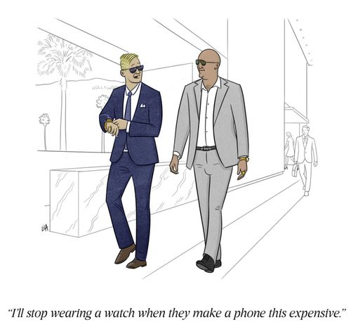 "I'll stop wearing a watch when they make a phone this expensive."