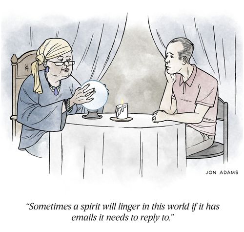 "Sometimes a spirit will linger in this world if it has emails it needs to reply to."