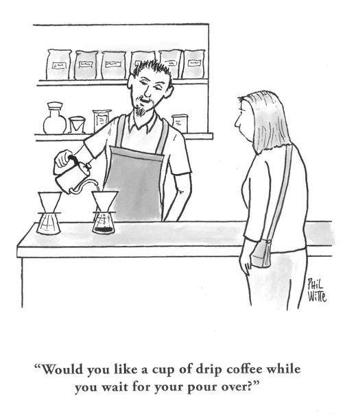 "Would you like a cup of drip coffee while you wait for your pour over?"