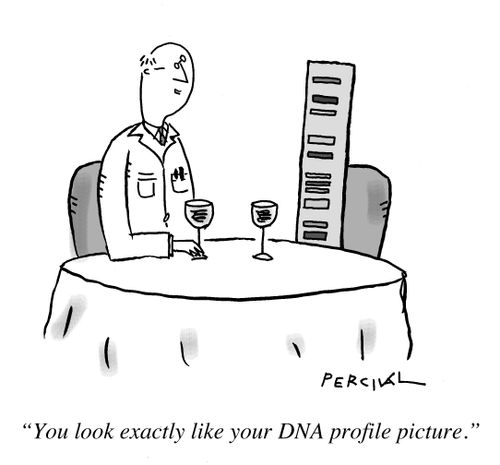 "You look exactly like you DNA profile picture."