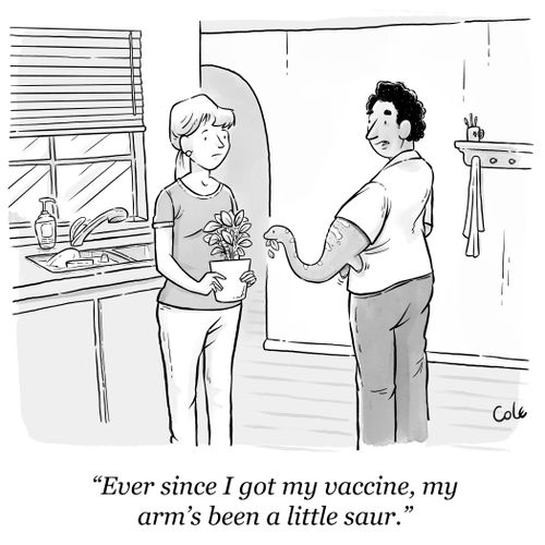 "Ever since I got my vaccine, my arm's been a little saur."