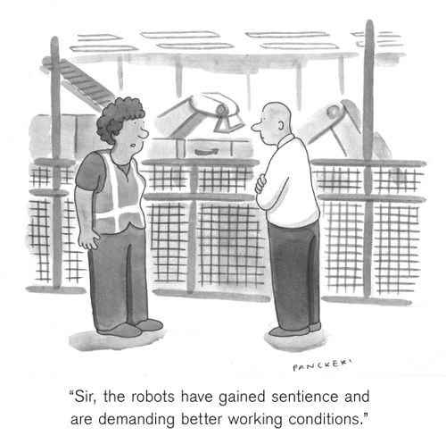 "Sir, the robots have gained sentience and are demanding better working conditions."