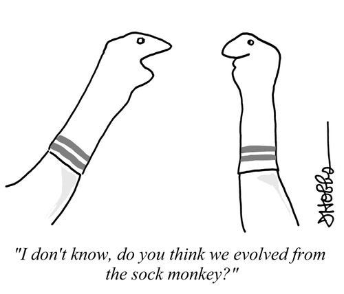 "I don't know, do you think we evolved from the sock monkey?"