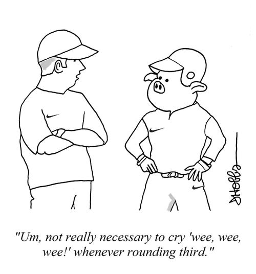 "Um, not really necessary to cry 'wee, wee, wee!' whenever rounding third."