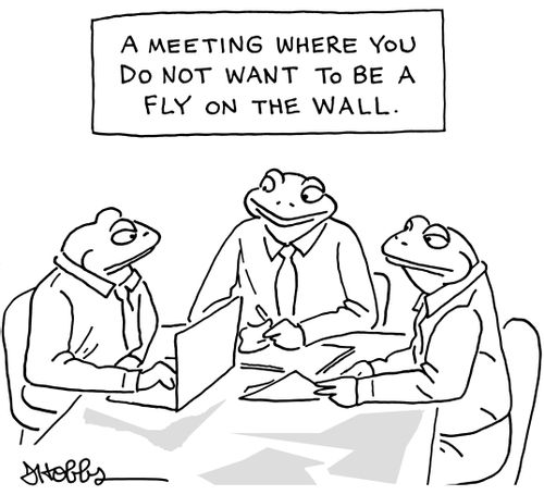 A meeting where you do not want to be a fly on the wall.