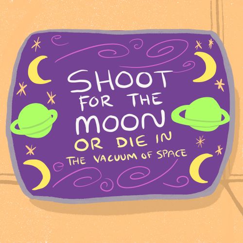 Shoot for the moon or die in the vacuum of space