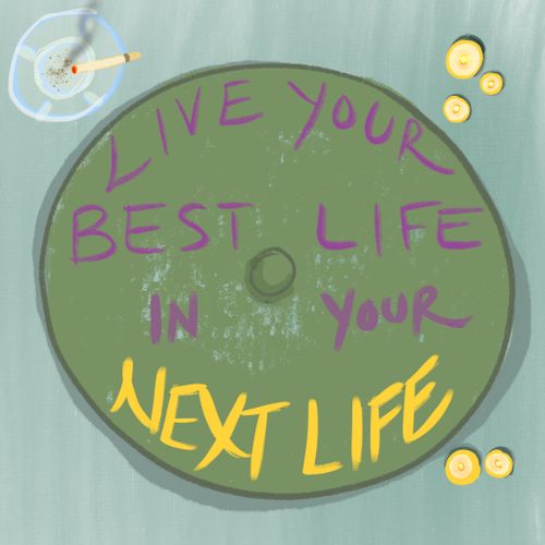 Live your best life in your next life