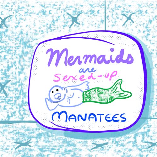 Mermaids are sexed up manatees
