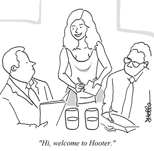 "Hi, welcome to Hooter."