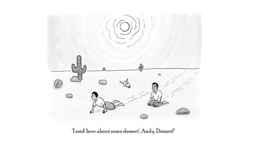 "I said 'how about some dessert,' Andy. Dessert!"