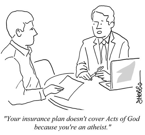 "Your insurance plan doesn't cover Acts of God because you're an atheist."