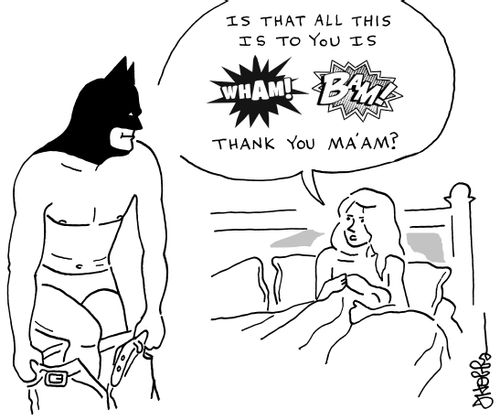 "Is that all this is to you is Wham! Bam! Thank you Ma'am?"