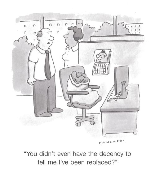 "You didn't eve have the decency to tell me I've been replaced?"
