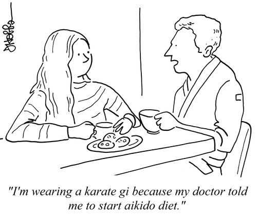 "I'm wearing a karate gi because my doctor told me to start aikido diet."