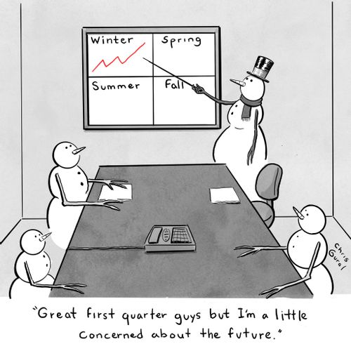 "Great first quarter guys but I'm a little concerned about the future."