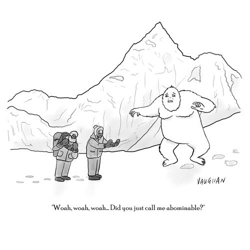 "Woah, woah, woah....Did you just call me abominable?"