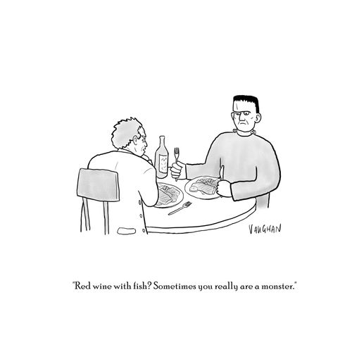 "Red wine with fish? Sometimes you really are a monster."