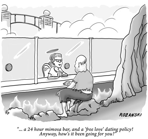 "... a 24 hour mimosa bar, and a 'free love' dating policy! Anyway, how's it been going for you?"
