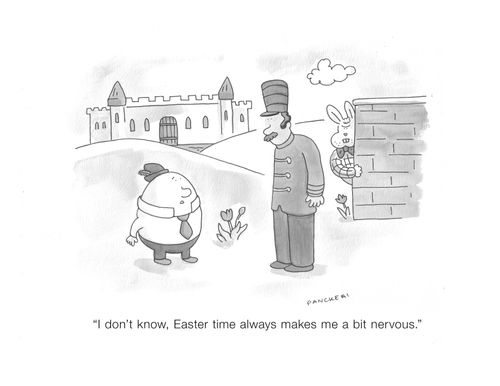 "I don't know, Easter time always makes me a bit nervous."