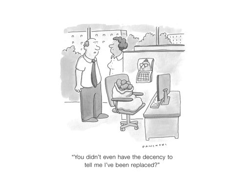 "You didn't even have the decency to tell me I've been replaced?"
