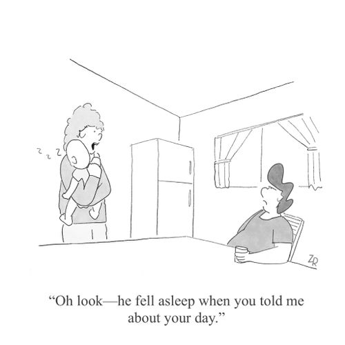 "Oh look—he fell asleep when you told me about your day."
